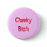 Cheeky Bitch Pink and red Pin Button