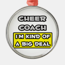 Cheer Coach .. I'm Kind of a Big Deal Ornament