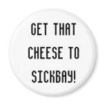 Cheese to SickBay Magnet