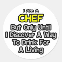 Chef .. Drink for a Living Round Stickers