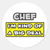 Chef .. I'm Kind of a Big Deal Round Stickers