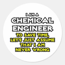 Chemical Engineer...Assume I Am Never Wrong Stickers