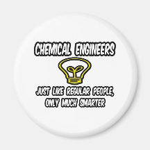 Chemical Engineers..Regular People, Only Smarter Magnets
