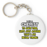 Chemist...Assume I Am Never Wrong keychains