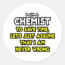 Chemist...Assume I Am Never Wrong Sticker