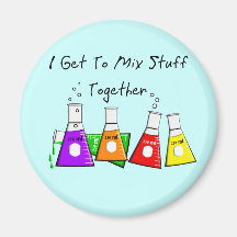 Chemist "I Get To Mix Stuff Together" Funny Gifts Magnets
