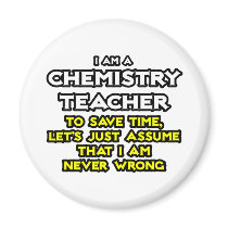 Chemistry Teacher...Assume I Am Never Wrong