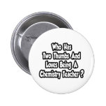 Chemistry Teacher Joke...Two Thumbs Pinback Buttons