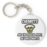 Chemists...Like Regular People, Only Smarter keychains