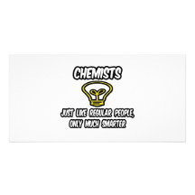 Chemists...Like Regular People, Only Smarter Photo Card