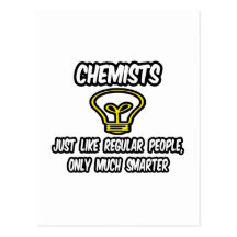Chemists...Like Regular People, Only Smarter Post Card