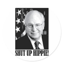 Cheney shut up hippie