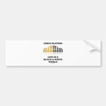 Chess Players Live In A Black & White World Bumper Stickers