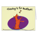Chewing is for Amateurs! for Light shirts cards