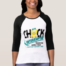 Chick Interrupted 2 Cervical Cancer T-shirts