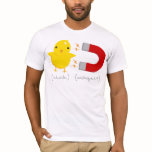 Chick Magnet! t-shirts