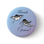Chickadees Friends Forever Button