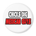 Chicks Dig Mexican Guys magnets