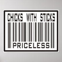 Chicks Sticks Priceless Posters