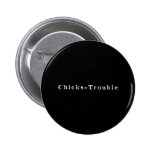 Chicks Trouble Pin