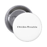 Chicks Trouble Pinback Button