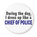 Chief Of Police During The Day magnets
