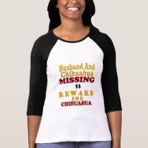 Chihuahua & Husband Missing Reward For Chihuahua T-shirts