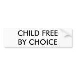 CHILD FREE BY CHOICE bumper stickers