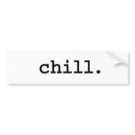 chill. bumper stickers