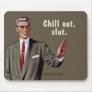 chill out, slut mouse pads