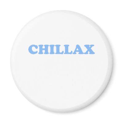 Chillax Don't Do It!!! Refrigerator Magnets by jonnydowntown