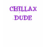 CHILLAX  DUDE t-shirts
