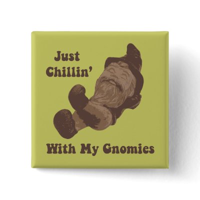 Chillin' With My Gnomies Buttons by KPAmadeo