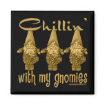 Chillin' with my Gnomies! magnets