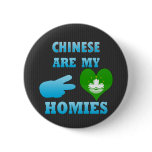 Chineses are my Homies buttons