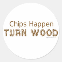 Chips Happen Turn Wood Funny Woodturning Round Stickers