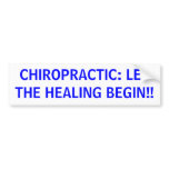 CHIROPRACTIC: LET THE HEALING BEGIN!! bumper stickers