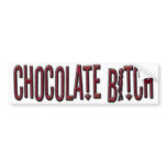 CHOCOLATE BITCH Bumper Sticker bumper stickers