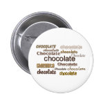Chocolate Chocolate Chocolate Pinback Button