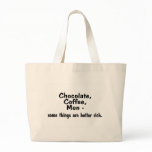 Chocolate Coffee Men Some Things Are Better Rich bags