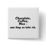 Chocolate Coffee Men Some Things Are Better Rich buttons