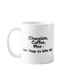 Chocolate Coffee Men Some Things Are Better Rich mugs