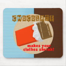 Chocolate Makes Your Clothes Shrink! Mouse Mat
