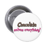 Chocolate solves everything! pinback buttons