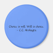 Choice is will. Will is choice.CC Arshagra Magnet