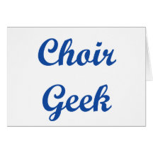 Choir Geek!!! Greeting Card
