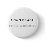 CHON IS GOD, CARBON.HYDROGEN.OXYGEN.NITROGEN. buttons