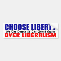 Choose Liberty Over Liberalism! Bumper Sticker