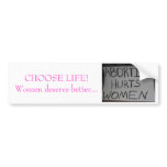 CHOOSE LIFE, Women deserve better...bumper sticker bumper stickers