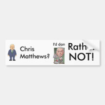 chris matthews, dan rather, Chris Matthews?, I'... Bumper Stickers